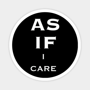 As If I Care White Text Quote Magnet